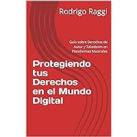 Protegiendo tus Derechos en el Mundo Digital: Guía sobre Derechos de Autor y Takedown en Plataformas Musicales (Spanish Edition)