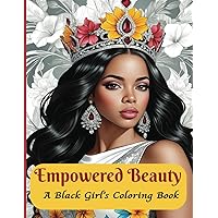 Empowered Beauty: A Black Girl's Coloring Book - 40 Portraits of Elegant Women with Flowers and Varied Crowns – Ideal for Teens, Adults, and Women, ... Royalty. A Truly Exceptional 8” x 11” Gift!