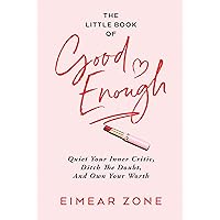 The Little Book of Good Enough: Quiet Your Inner Critic, Ditch the Doubt, and Own Your Worth The Little Book of Good Enough: Quiet Your Inner Critic, Ditch the Doubt, and Own Your Worth Kindle Audible Audiobook Paperback
