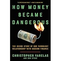How Money Became Dangerous: The Inside Story of Our Turbulent Relationship with Modern Finance How Money Became Dangerous: The Inside Story of Our Turbulent Relationship with Modern Finance Kindle Audible Audiobook Paperback Hardcover Audio CD