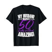 My Husband Makes 50 Looks So Good - 50th Birthday T-Shirt