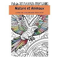 Nature et Animaux : Mon Premier Livre de Coloriage Éducatif pour une Exploration Ludique à travers 60 Illustrations d'Animaux: Edition Française (French Edition) Nature et Animaux : Mon Premier Livre de Coloriage Éducatif pour une Exploration Ludique à travers 60 Illustrations d'Animaux: Edition Française (French Edition) Paperback