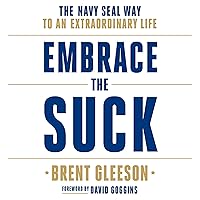 Embrace the Suck: The Navy SEAL Way to an Extraordinary Life Embrace the Suck: The Navy SEAL Way to an Extraordinary Life Audible Audiobook Paperback Kindle Hardcover Audio CD