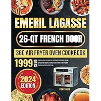 Emeril Lagasse 26-QT French Door 360 Air fryer oven cookbook: 1999 Days of Effortless, Delicious Air Frying, Baking & Roasting Recipes to Enjoy with Family and Friends plus a 4-Weeks Meal Plan Emeril Lagasse 26-QT French Door 360 Air fryer oven cookbook: 1999 Days of Effortless, Delicious Air Frying, Baking & Roasting Recipes to Enjoy with Family and Friends plus a 4-Weeks Meal Plan Paperback Kindle