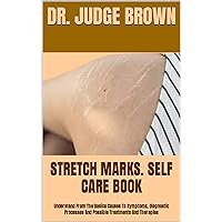 STRETCH MARKS. SELF CARE BOOK : Understand From The Basics Causes To Symptoms, Diagnostic Processes And Possible Treatments And Therapies STRETCH MARKS. SELF CARE BOOK : Understand From The Basics Causes To Symptoms, Diagnostic Processes And Possible Treatments And Therapies Kindle Paperback