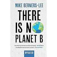 There Is No Planet B: A Handbook for the Make or Break Years – Updated Edition There Is No Planet B: A Handbook for the Make or Break Years – Updated Edition Paperback Kindle