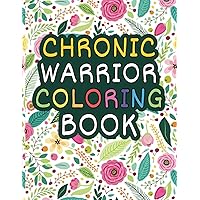Chronic Pain Warrior Coloring Book: Inspirational & Motivational Quotes to Color For Stress Relief and Relaxation Chronic Pain Warrior Coloring Book: Inspirational & Motivational Quotes to Color For Stress Relief and Relaxation Paperback Hardcover