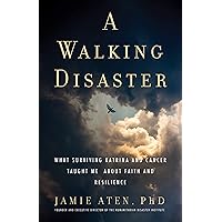A Walking Disaster: What Surviving Katrina and Cancer Taught Me about Faith and Resilience (Spirituality and Mental Health) A Walking Disaster: What Surviving Katrina and Cancer Taught Me about Faith and Resilience (Spirituality and Mental Health) Kindle Hardcover Paperback