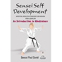 Sensei Self Development Mental Health Chronicles Series An Introduction To Mindfulness Sensei Self Development Mental Health Chronicles Series An Introduction To Mindfulness Kindle