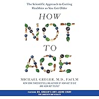 How Not to Age: The Scientific Approach to Getting Healthier as You Get Older How Not to Age: The Scientific Approach to Getting Healthier as You Get Older Audible Audiobook Hardcover Kindle Paperback Audio CD