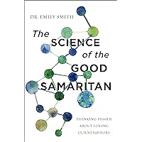 The Science of the Good Samaritan: Thinking Bigger about Loving Our Neighbors The Science of the Good Samaritan: Thinking Bigger about Loving Our Neighbors Paperback Audible Audiobook Kindle