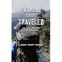 The Road Less Traveled: 23 Life Lessons from the Trail The Road Less Traveled: 23 Life Lessons from the Trail Paperback Kindle