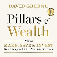 Pillars of Wealth: How to Make, Save, and Invest Your Money to Achieve Financial Freedom Pillars of Wealth: How to Make, Save, and Invest Your Money to Achieve Financial Freedom Audible Audiobook Hardcover Kindle