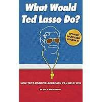 What Would Ted Lasso Do?: How Ted's Positive Approach Can Help You (Ted Lasso Books) What Would Ted Lasso Do?: How Ted's Positive Approach Can Help You (Ted Lasso Books) Paperback Audible Audiobook Kindle