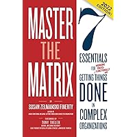 Master the Matrix: 7 Essentials for Getting Things Done in Complex Organizations Master the Matrix: 7 Essentials for Getting Things Done in Complex Organizations Paperback Audible Audiobook Kindle