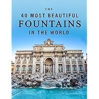 The 40 Most Beautiful Fountains in the World: A full color picture book for Seniors with Alzheimer's or Dementia (The 