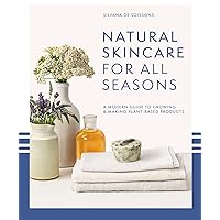 Natural Skincare For All Seasons: A modern guide to growing & making plant-based products Natural Skincare For All Seasons: A modern guide to growing & making plant-based products Kindle Hardcover