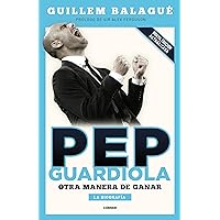 Pep Guardiola. Otra manera de ganar: La biografía (Spanish Edition) Pep Guardiola. Otra manera de ganar: La biografía (Spanish Edition) Kindle Paperback