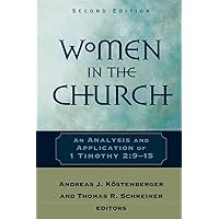 Women in the Church: An Analysis and Application of 1 Timothy 2:9-15 Women in the Church: An Analysis and Application of 1 Timothy 2:9-15 Paperback