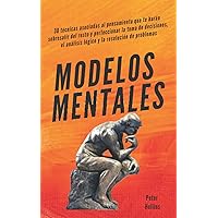 Modelos mentales: 30 técnicas asociadas al pensamiento que te harán sobresalir del resto y perfeccionar la toma de decisiones, el análisis lógico y la resolución de problemas. (Spanish Edition)