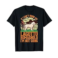 If I can't bring my Lagotto Romagnolo I'm not going T-Shirt