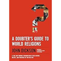 A Doubter's Guide to World Religions: A Fair and Friendly Introduction to the History, Beliefs, and Practices of the Big Five A Doubter's Guide to World Religions: A Fair and Friendly Introduction to the History, Beliefs, and Practices of the Big Five Paperback Kindle Audible Audiobook Audio CD