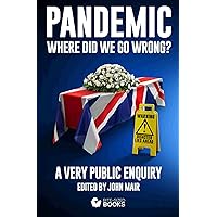 Pandemic Where Did We Go Wrong?: A Very Public Inquiry (Bite-Sized Books Pandemic Series Book 6) Pandemic Where Did We Go Wrong?: A Very Public Inquiry (Bite-Sized Books Pandemic Series Book 6) Kindle Paperback