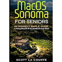 MacOS Sonoma for Seniors: An Insanely Simple Guide to Using macOS 14 for MacBooks and iMacs MacOS Sonoma for Seniors: An Insanely Simple Guide to Using macOS 14 for MacBooks and iMacs Paperback Kindle Hardcover
