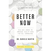 Better Now: Six Big Ideas to Improve Health Care for All Canadians Better Now: Six Big Ideas to Improve Health Care for All Canadians Kindle Hardcover Paperback