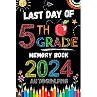 Last Day of 5th Grade Autograph Book: My End of School Year 2024 Memory book To Collect Signatures, Pictures & Messages from Teachers, Friends and ... Grade Graduation Party for Boys Girls to Sign