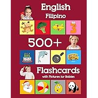 English Filipino 500 Flashcards with Pictures for Babies: Learning homeschool frequency words flash cards for child toddlers preschool kindergarten and kids (Learning flash cards for toddlers)