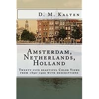 The City of Amsterdam, Netherlands, Holland: Twenty-five beautiful Color Views from 1890-1900 with descriptions The City of Amsterdam, Netherlands, Holland: Twenty-five beautiful Color Views from 1890-1900 with descriptions Paperback