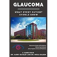 Glaucoma: What Every Patient Should Know: A Guide from Dr. Harry Quigley and Dr. Mona Kaleem Glaucoma: What Every Patient Should Know: A Guide from Dr. Harry Quigley and Dr. Mona Kaleem Kindle