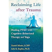 Reclaiming Life after Trauma: Healing PTSD with Cognitive-Behavioral Therapy and Yoga Reclaiming Life after Trauma: Healing PTSD with Cognitive-Behavioral Therapy and Yoga Paperback Kindle Audible Audiobook