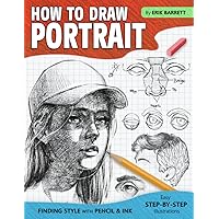 How To Draw Portrait: Drawing Guide Book with Simple Sketching Instructions and Detailed Steps to Draw Face and Other Facial Features for Beginners and Experienced Artists How To Draw Portrait: Drawing Guide Book with Simple Sketching Instructions and Detailed Steps to Draw Face and Other Facial Features for Beginners and Experienced Artists Paperback