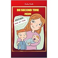 BE SECOND TIME MOM: YEAR AFTER YEAR EDITION| A GUIDE TO SURVIVE WITH LITTLE SIBLINGS|: HOW TO TAKE CARE OF YOURSELF IN YOUR SECOND PREGNANCY AND YOUR FIRSTBORN ... (FOR FUTURE AND CURRENT PARENTS Book 2) BE SECOND TIME MOM: YEAR AFTER YEAR EDITION| A GUIDE TO SURVIVE WITH LITTLE SIBLINGS|: HOW TO TAKE CARE OF YOURSELF IN YOUR SECOND PREGNANCY AND YOUR FIRSTBORN ... (FOR FUTURE AND CURRENT PARENTS Book 2) Kindle Paperback
