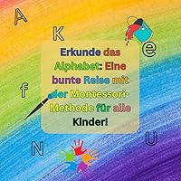 Erkunde das Alphabet: Eine bunte Reise mit der Montessori-Methode für alle Kinder im Alter von 3 bis 7 Jahren: ABC Malbuch Buchstaben (German Edition)