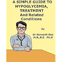 A Simple Guide to Hypoglycemia, Treatment and Related Diseases (A Simple Guide to Medical Conditions) A Simple Guide to Hypoglycemia, Treatment and Related Diseases (A Simple Guide to Medical Conditions) Kindle