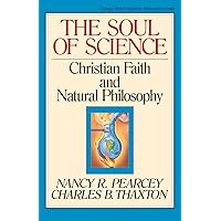 The Soul of Science: Christian Faith and Natural Philosophy (Volume 16) The Soul of Science: Christian Faith and Natural Philosophy (Volume 16) Paperback Mass Market Paperback