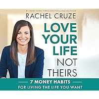 Love Your Life, Not Theirs: 7 Money Habits for Living the Life You Want Love Your Life, Not Theirs: 7 Money Habits for Living the Life You Want Kindle Audible Audiobook Hardcover