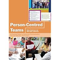 Person-Centred Teams: A Practical Guide to Delivering Personalisation Through Effective Team-work Person-Centred Teams: A Practical Guide to Delivering Personalisation Through Effective Team-work eTextbook Paperback