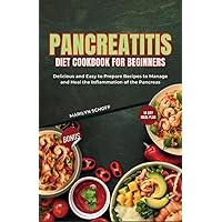 Pancreatitis Diet Cookbook, Meal Plan and Food List for Beginners: Delicious and Easy to Prepare Recipes to Manage and Heal the Inflammation of the Pancreas