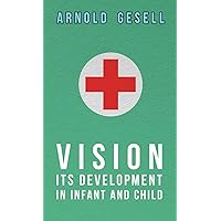 Vision - Its Development in Infant and Child Vision - Its Development in Infant and Child Kindle Hardcover Paperback