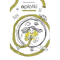 Oplotki. Sukces Handmade: Rękodzieło i Biznes. Po Polsku. (Polish Edition)