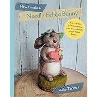 How to make a Needle Felted Bunny: A 35 page step by step guide with over 200 colour photos How to make a Needle Felted Bunny: A 35 page step by step guide with over 200 colour photos Paperback