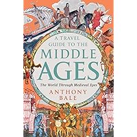 A Travel Guide to the Middle Ages: The World Through Medieval Eyes A Travel Guide to the Middle Ages: The World Through Medieval Eyes Hardcover Kindle Audible Audiobook Audio CD