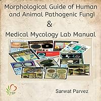Morphological Guide of Human and Animal Pathogenic Fungi & Medical Mycology Lab Manual Morphological Guide of Human and Animal Pathogenic Fungi & Medical Mycology Lab Manual Kindle Paperback