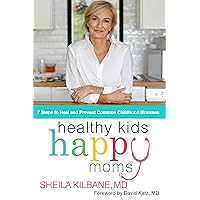 Healthy Kids, Happy Moms: 7 Steps to Heal and Prevent Common Childhood Illnesses Healthy Kids, Happy Moms: 7 Steps to Heal and Prevent Common Childhood Illnesses Hardcover Audible Audiobook Kindle Paperback Audio CD