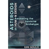 Asteroids in Human Design: Awakening the Feminine Archetype