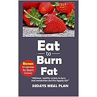 eat to burn fat: “Delicious, healthy recipes to burn, heal metabolism and live happy life” eat to burn fat: “Delicious, healthy recipes to burn, heal metabolism and live happy life” Kindle Paperback